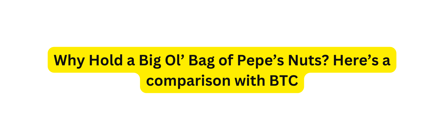Why Hold a Big Ol Bag of Pepe s Nuts Here s a comparison with BTC